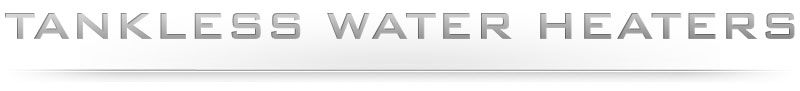 Tankless Water Heaters